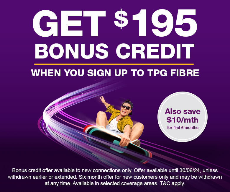  save $10/mth for first 6 months - TPG Fast Fibre