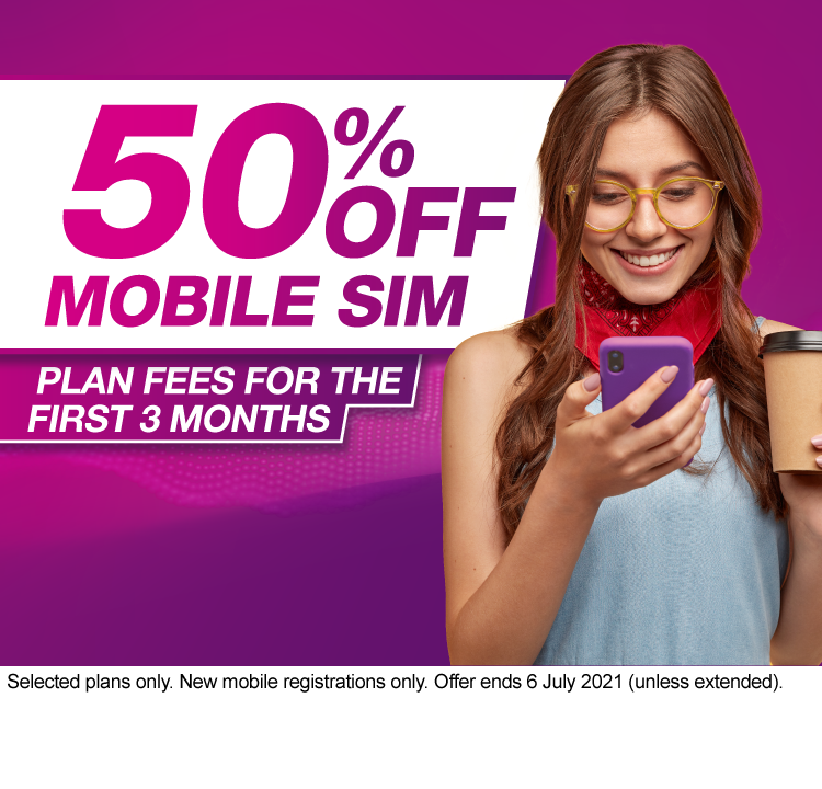 50% Off Mobile SIM Plan Fees for the First 3 months 50% Off Mobile SIM Plan Fees for the First 3 months